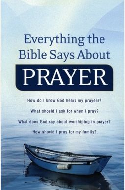 Everything The Bible Says About Prayer Everything The Bible Says About Prayer