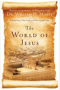 The World Of Jesus: Making Sense Of The People And Places Of Jesus' Day