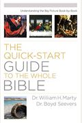Quick-Start Guide to the Whole Bible: Understanding the Big Picture Book-by-Book