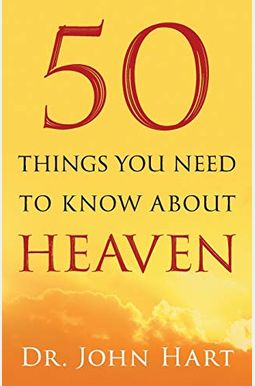 50 Things You Need to Know about Heaven 50 Things You Need to Know about Heaven
