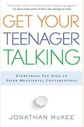 Get Your Teenager Talking: Everything You Need To Spark Meaningful Conversations