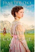 Where Courage Calls: A When Calls The Heart Novel (Return To The Canadian West)