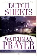 Watchman Prayer: Keeping The Enemy Out While Protecting Your Family, Home And Community