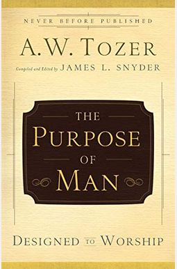 The Purpose Of Man: Designed To Worship The Purpose Of Man: Designed To Worship