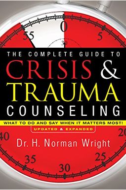 The Complete Guide To Crisis & Trauma Counseling: What To Do And Say When It Matters Most! The Complete Guide To Crisis & Trauma Counseling: What To Do And Say When It Matters Most!