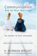 Communication: Key To Your Marriage: The Secret To True Happiness
