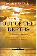 Out Of The Depths: An Unforgettable Wwii Story Of Survival, Courage, And The Sinking Of The Uss Indianapolis