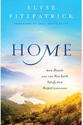 Home: How Heaven And The New Earth Satisfy Our Deepest Longings