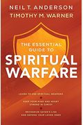 The Essential Guide To Spiritual Warfare: Learn To Use Spiritual Weapons; Keep Your Mind And Heart Strong In Christ; Recognize Satan's Lies And Defend