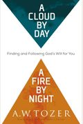 A Cloud By Day, A Fire By Night: Finding And Following God's Will For You