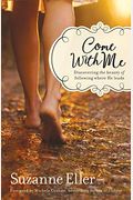 Come With Me: Discovering The Beauty Of Following Where He Leads