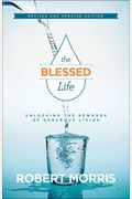 The Blessed Life: Unlocking The Rewards Of Generous Living By Morris, Robert By Robert Morris (2015-05-03)