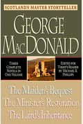 George Macdonald: Three Complete Novels In One Volume; Maiden's Bequest, Minister's Restoration, Laird's Inheritance