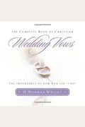 The Complete Book Of Christian Wedding Vows: The Importance Of How You Say I Do