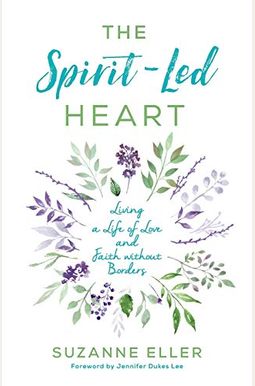 The Spirit-Led Heart: Living A Life Of Love And Faith Without Borders The Spirit-Led Heart: Living A Life Of Love And Faith Without Borders