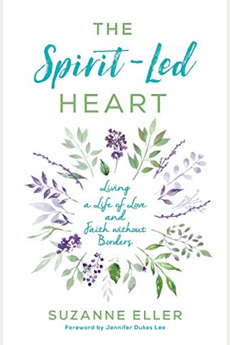 The Spirit-Led Heart: Living A Life Of Love And Faith Without Borders