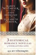 All My Tomorrows: Three Historical Romance Novellas Of Everlasting Love