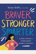 Braver, Stronger, Smarter: A Girl's Guide To Overcoming Worry And Anxiety