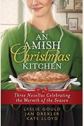 An Amish Christmas Kitchen: Three Novellas Celebrating The Warmth Of The Season