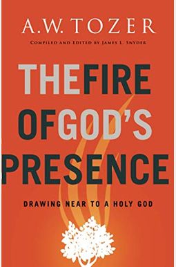 The Fire Of God's Presence: Drawing Near To A Holy God The Fire Of God's Presence: Drawing Near To A Holy God