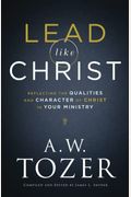 Lead Like Christ: Reflecting The Qualities And Character Of Christ In Your Ministry