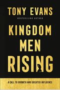 Kingdom Men Rising: A Call To Growth And Greater Influence
