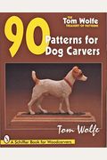 Tom Wolfe's Treasury Of Patterns: 90 Patterns For Dog Carvers