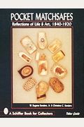 Pocket Matchsafes: Reflections Of Life & Art, 1840-1920 (Schiffer Book For Collectors)