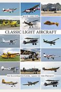 Classic Light Aircraft: An Illustrated Look, 1920s To The Present