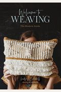Welcome to Weaving: The Modern Guide