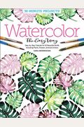 Watercolor the Easy Way: Step-By-Step Tutorials for 50 Beautiful Motifs Including Plants, Flowers, Animals & More