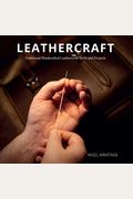 Leathercraft: Traditional Handcrafted Leatherwork Skills And Projects