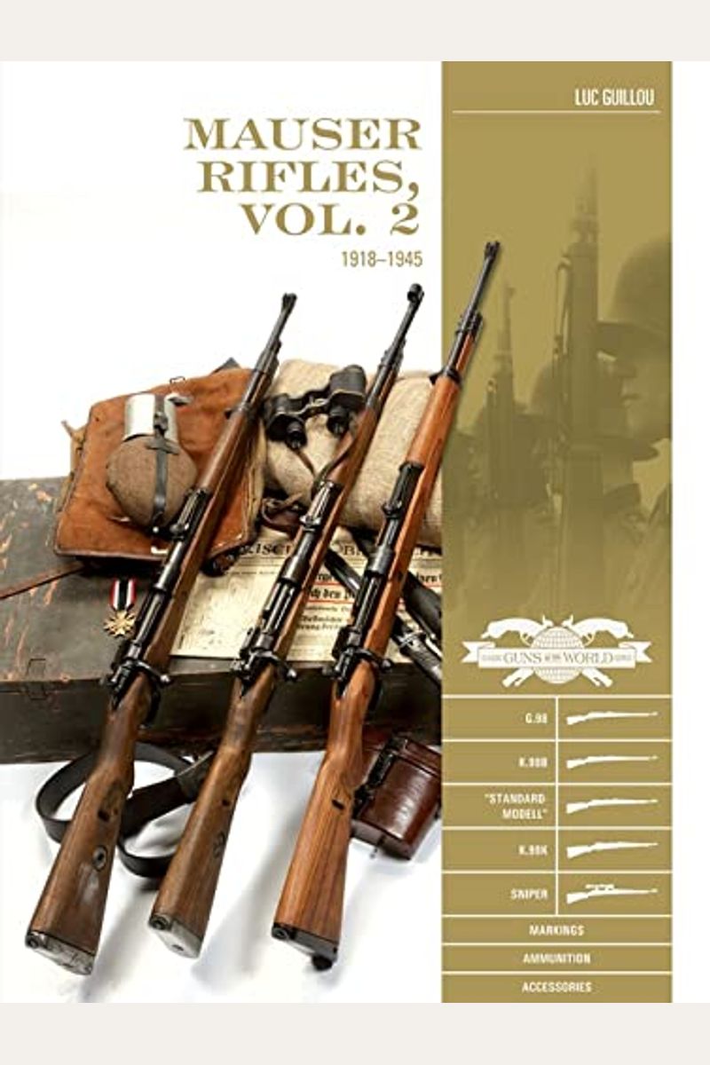 Mauser Rifles, Vol. 2: 1918-1945: G.98, K.98b, Standard-Modell, K.98k, Sniper, Markings, Ammunition, Accessories