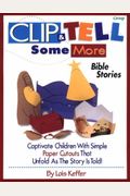 Clip And Tell Some More Bible Stories