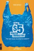 The $5 Youth Ministry: Low-Cost Ideas For Effective Ministry
