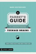 A Parent's Guide To Understanding Teenage Brains: Why They Act The Way They Do
