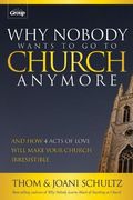 Why Nobody Wants to Go to Church Anymore: And How 4 Acts of Love Will Make Your Church Irresistible