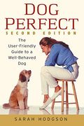 Dogperfect: The User-Friendly Guide to a Well-Behaved Dog