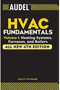 Audel Hvac Fundamentals, Volume 1: Heating Systems, Furnaces And Boilers
