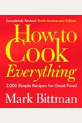 How To Cook Everything: 2,000 Simple Recipes For Great Food,10th Anniversary Edition
