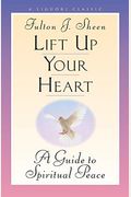 Lift Up Your Heart: A Guide To Spiritual Peace