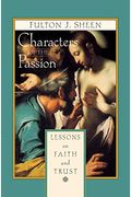 Characters Of The Passion: Lessons On Faith And Trust