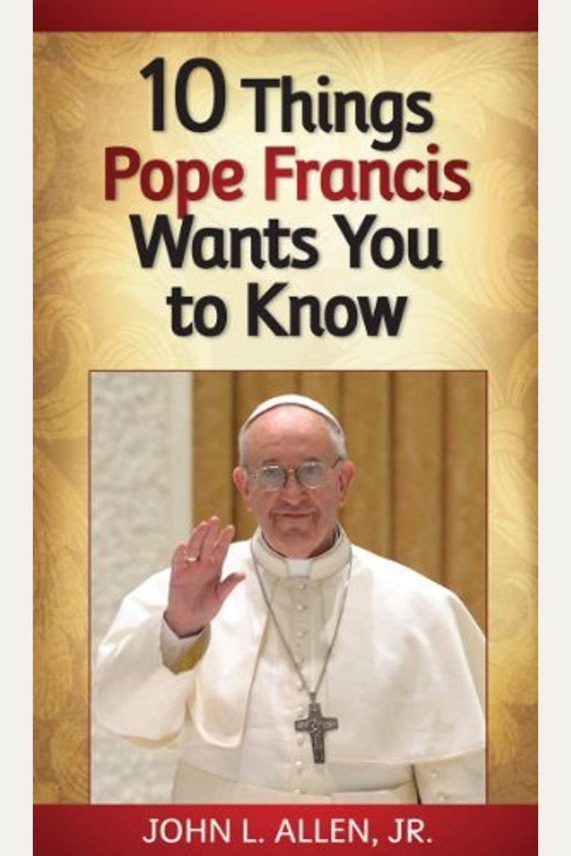 Diez Cosas Que El Papa Francisco Quiere Que Sepas