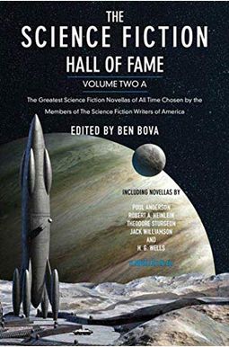 The Science Fiction Hall Of Fame, Vol. 2-A: The Greatest Science Fiction Novellas Of All Time Chosen By The Members Of The Science Fiction Writers Of The Science Fiction Hall Of Fame, Vol. 2-A: The Greatest Science Fiction Novellas Of All Time Chosen By The Members Of The Science Fiction Writers Of
