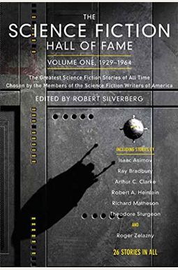 The Science Fiction Hall Of Fame, Volume One 1929-1964: The Greatest Science Fiction Stories Of All Time Chosen By The Members Of The Science Fiction The Science Fiction Hall Of Fame, Volume One 1929-1964: The Greatest Science Fiction Stories Of All Time Chosen By The Members Of The Science Fiction