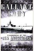 Gallant Lady: A Biography Of The Uss Archerfish