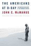 The Americans At D-Day: The American Experience At The Normandy Invasion