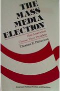 The Mass Media Election: How Americans Choose Their President