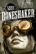 Boneshaker: A Novel Of The Clockwork Century