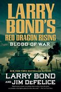 Larry Bond's Red Dragon Rising: Blood Of War (Red Dragon Series)